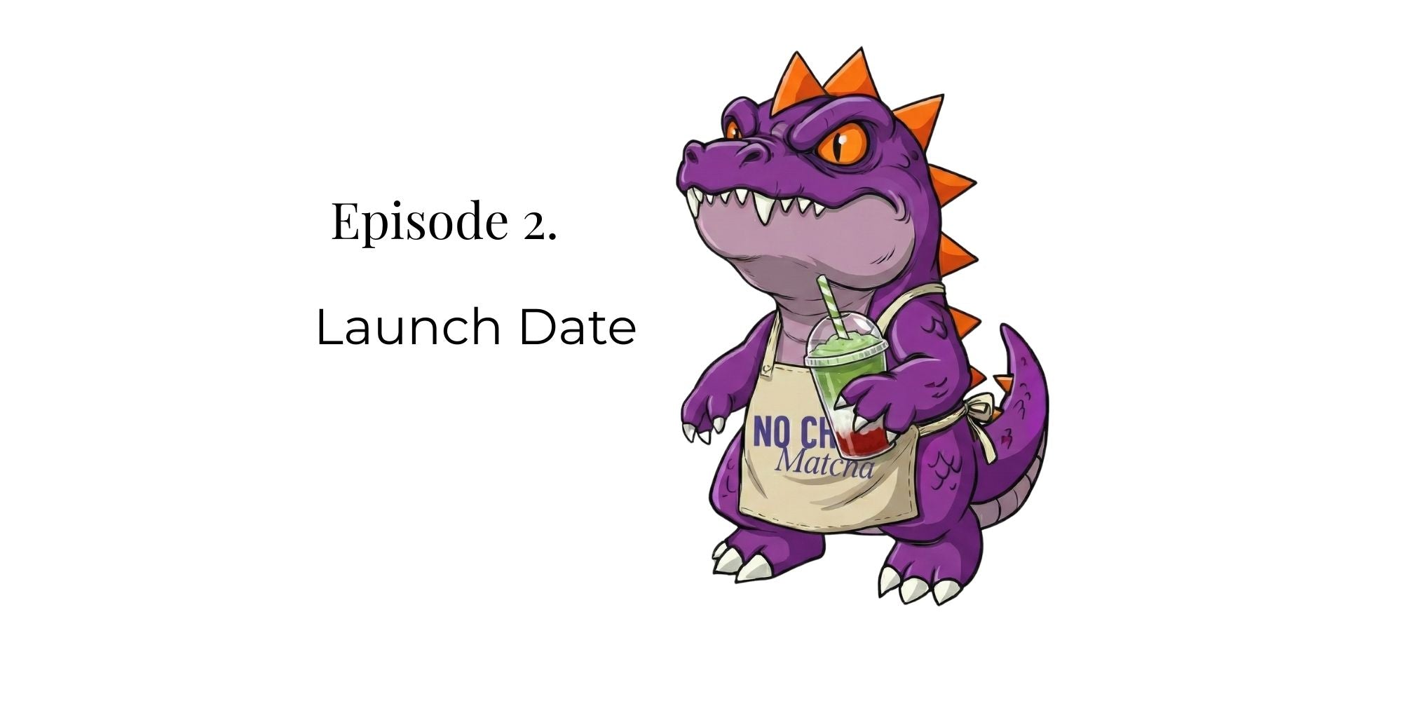 Episode 2. Launch Date