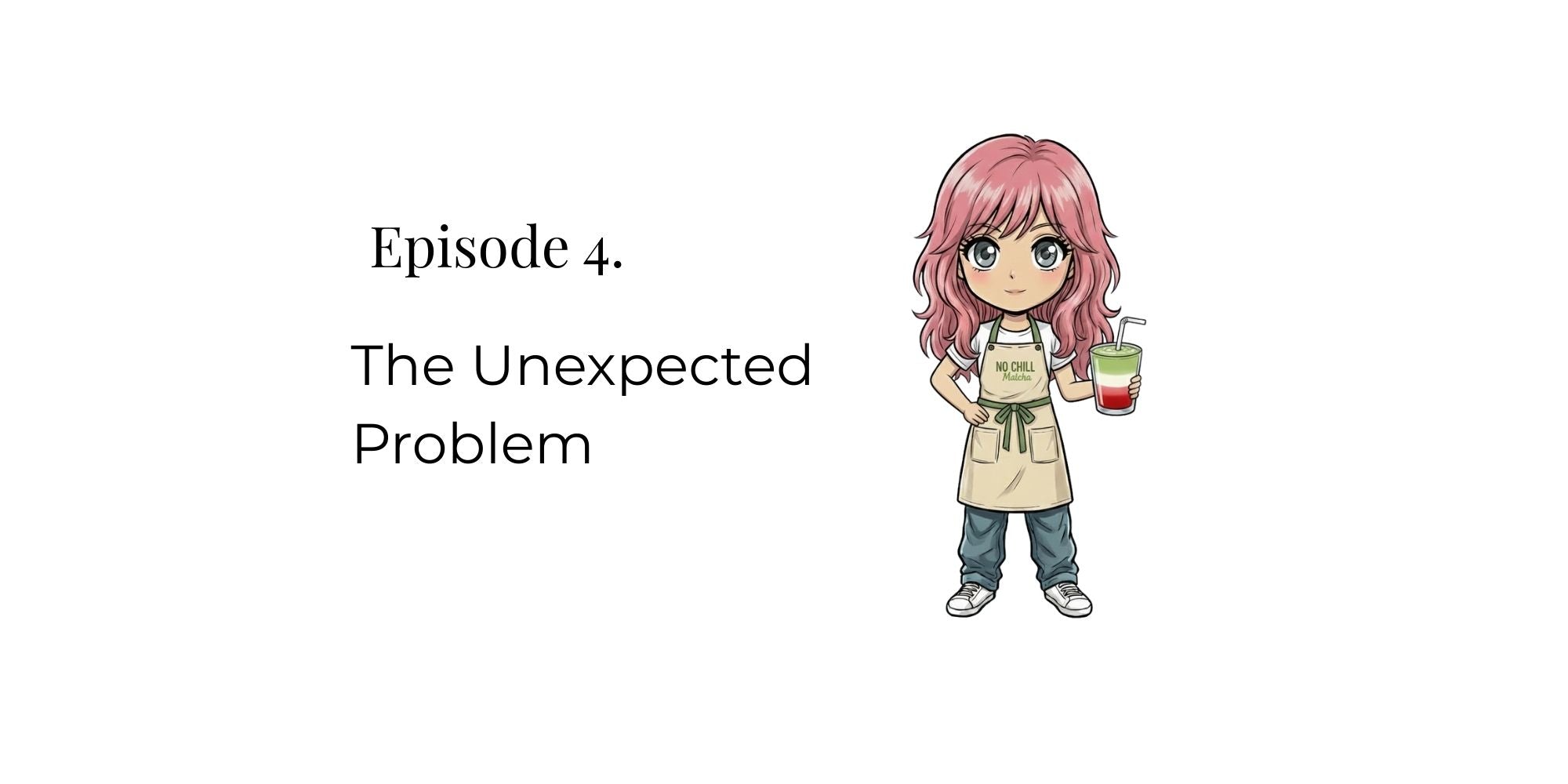 Episode 4. The Unexpected Problem