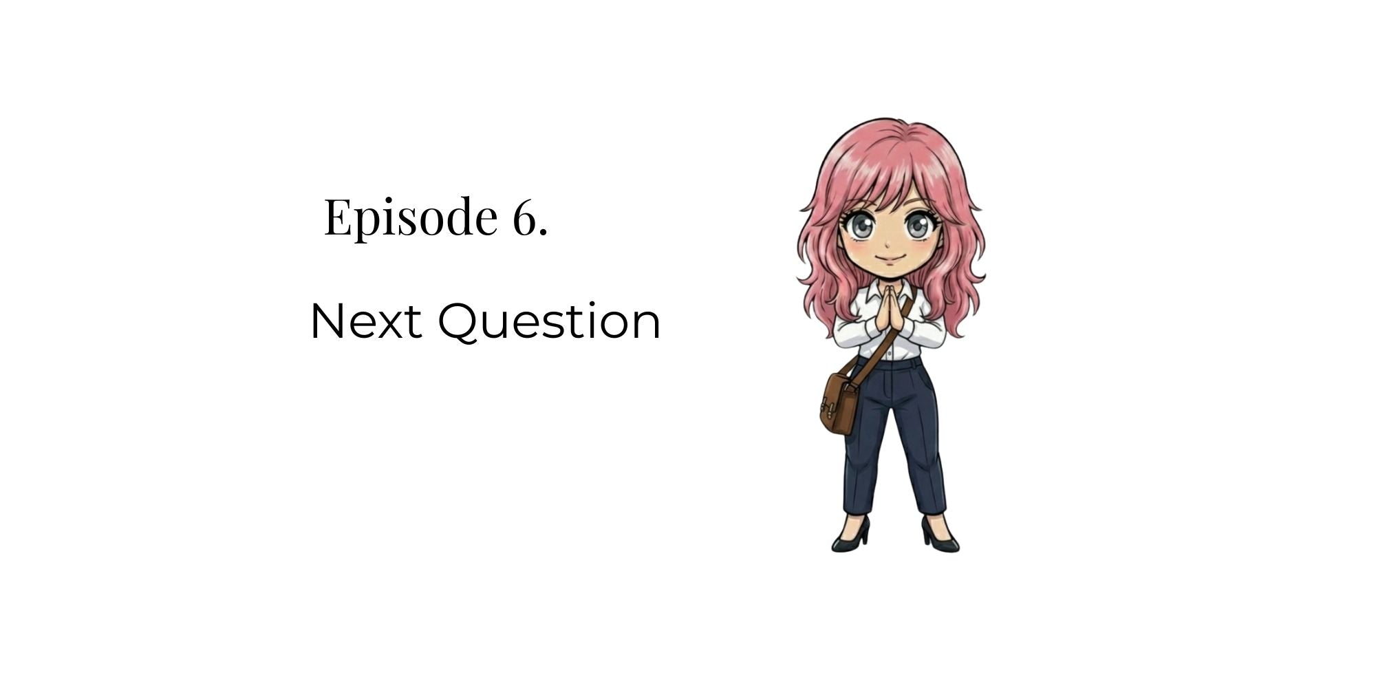 Episode 6: Next Question